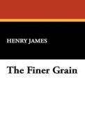The Finer Grain di Henry Jr. James edito da Wildside Press