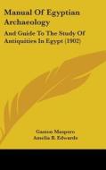 Manual of Egyptian Archaeology: And Guide to the Study of Antiquities in Egypt (1902) di Gaston C. Maspero edito da Kessinger Publishing