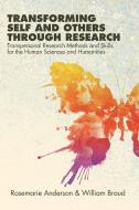 Transforming Self and Others Through Research: Transpersonal Research Methods and Skills for the Human Sciences and Huma di Rosemarie Anderson, William Braud edito da STATE UNIV OF NEW YORK PR