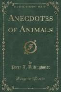 Anecdotes Of Animals (classic Reprint) di Percy J Billinghurst edito da Forgotten Books