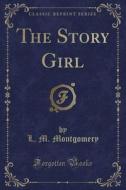 The Story Girl (classic Reprint) di L M Montgomery edito da Forgotten Books