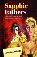 Sapphic Fathers di Gretchen Schultz edito da University of Toronto Press