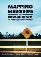 Mapping Generations Of Traumatic Memory In American Narratives edito da Cambridge Scholars Publishing