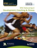 Btec National Sport: Development, Coaching And Fitness 2nd Edition di Jennifer Stafford-Brown, Simon Rea edito da Hodder Education