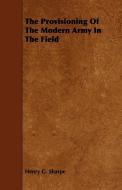 The Provisioning of the Modern Army in the Field di Henry G. Sharpe edito da Boucher Press