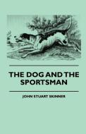 The Dog And The Sportsman di John Stuart Skinner edito da Boucher Press
