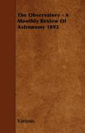 The Observatory - A Monthly Review of Astronomy 1892 di Various edito da Rene Press