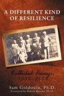A Different Kind Of Resilience di Ph D Sam Goldstein edito da Iuniverse