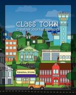 Class Town - Creative Journal Prompts di Kerrian Neu edito da Createspace