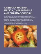 American Materia Medica, Therapeutics An di Finley Ellingwood edito da Rarebooksclub.com