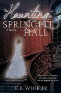Haunting of Springett Hall di E. B. Wheeler edito da SWEETWATER BOOKS