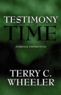Testimony Time di Terry C Wheeler edito da America Star Books