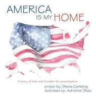 America Is My Home di Sheila Carlberg edito da CROSSBOOKS PUB