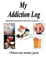 My Addiction Log: Where My Money Goes di Therlee Gipson edito da Createspace