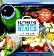 Beating the Lunch Box Blues: Fresh Ideas for Lunches on the Go! di J. M. Hirsch edito da ATRIA
