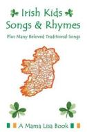 Irish Kids Songs and Rhymes: A Mama Lisa Book di MS Lisa Yannucci edito da Createspace