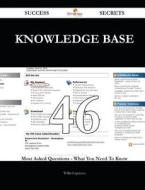 Knowledge Base 46 Success Secrets - 46 Most Asked Questions on Knowledge Base - What You Need to Know di Willie Espinoza edito da Emereo Publishing