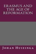 Erasmus and the Age of Reformation di Johan Huizinga edito da Createspace
