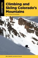 Climbing and Skiing Colorado's Mountains: Over 50 Select Ski Descents di Ben Conners, Brian Miller edito da FALCON PR PUB