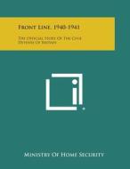 Front Line, 1940-1941: The Official Story of the Civil Defense of Britain di Ministry of Home Security edito da Literary Licensing, LLC