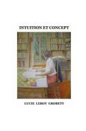 Intuition Et Concept di Lucie Leroy Grobety edito da Createspace