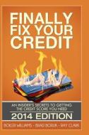 Finally Fix Your Credit: An Insider's Secrets to Getting the Credit Score You Need di Boiler Williams, Brad Boruk, Ray Clark edito da Createspace