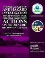 Chemical Safety and Hazard Investigation Board Did Not Take Effective Corrective Actions on Prior Audit Recommendations di U. S. Environmental Protection Agency edito da Createspace