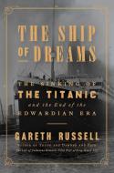 The Ship of Dreams: The Sinking of the Titanic and the End of the Edwardian Era di Gareth Russell edito da ATRIA