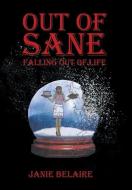 Out of Sane Falling Out of Life di Janie Belaire edito da Xlibris