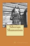 Siberian Shamanism di M. a. Czaplicka edito da Createspace