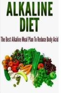 Alkaline Diet: The Best Alkaline Meal Plan to Reduce Body Acid di Barbara Williams edito da Createspace