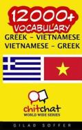 12000+ Greek - Vietnamese Vietnamese - Greek Vocabulary di Gilad Soffer edito da Createspace