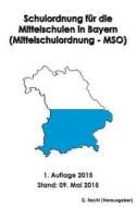 Schulordnung Fur Die Mittelschulen in Bayern (Mittelschulordnung - MSO) di G. Recht edito da Createspace