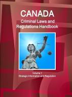 Canada Criminal Laws and Regulations Handbook Volume 1 Strategic Information and Regulations di Inc. Ibp edito da IBP USA