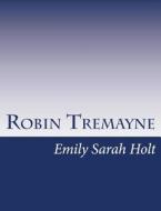 Robin Tremayne di Emily Sarah Holt edito da Createspace