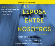 La Esposa Entre Nosotros (the Wife Between Us): Una Novela (a Novel) di Greer Hendricks, Sarah Pekkanen edito da HarperCollins Espanol on Dreamscape Audio