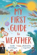 My First Guide to Weather di Camilla De La Bedoyere edito da BIG PICTURE PR