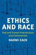 Ethics And Race di Naomi Zack edito da Rowman & Littlefield