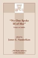 No One Spoke Ill of Her di James C. VanderKam edito da Society of Biblical Literature