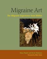 Migraine Art: The Migraine Experience from Within di Derek Robinson, Klaus Podoll edito da NORTH ATLANTIC BOOKS