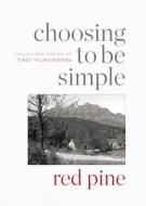 Choosing to Be Simple: Collected Poems of Tao Yuanming di Tao Yuanming edito da COPPER CANYON