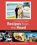 Cooking Ladies' Recipes from the Road: Stovetop Creations and Travel Adventures di Phyllis Hinz, Lamont MacKay edito da Ten Speed Press