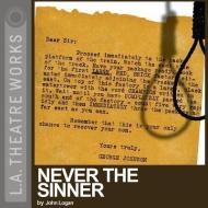 Never the Sinner di John Logan edito da LA Theatre Works