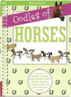 Oodles of Horses: A Collection of Posters, Doodles, Cards, Stencils, Crafts, Stickers, Frames--And Lots More--For Girls Who Love Horses! edito da American Girl Publishing Inc