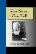 You Never Can Tell di George Bernard Shaw edito da Nuvision Publications
