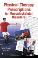 Physical Therapy Prescriptions for Musculoskeletal Disorders di Grant Cooper edito da LWW