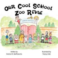 Our Cool School Zoo Revue di Donna M. Berthiaume edito da America Star Books