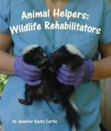Animal Helpers: Wildlife Rehabilitators di Jennifer Keats Curtis edito da ARBORDALE PUB