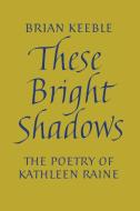 These Bright Shadows di Brian Keeble edito da Angelico Press
