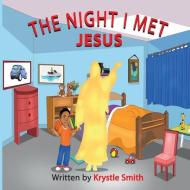 The Night I Met Jesus di Krystle Smith, Krystle S. Smith edito da REVIVAL WAVES OF GLORY MINISTR